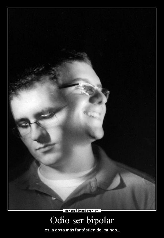 Odio ser bipolar - 