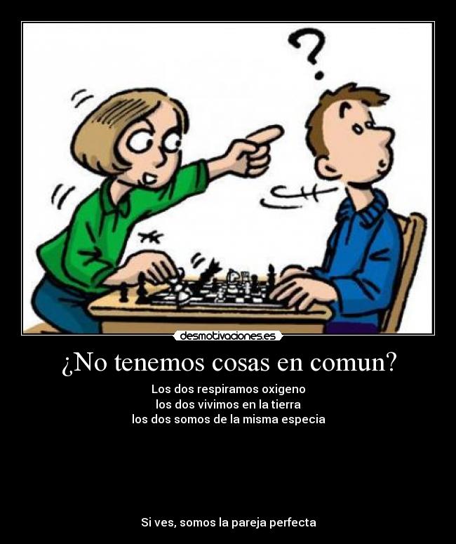 ¿No tenemos cosas en comun? -