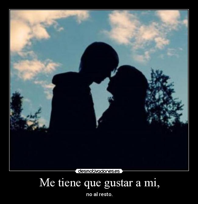 Me tiene que gustar a mi, - no al resto.