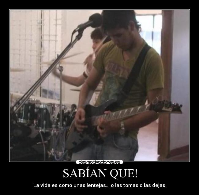 SABÍAN QUE! - La vida es como unas lentejas... o las tomas o las dejas.