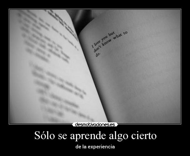 Sólo se aprende algo cierto -