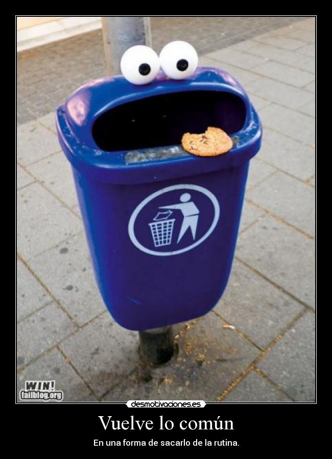 Vuelve lo común - En una forma de sacarlo de la rutina.