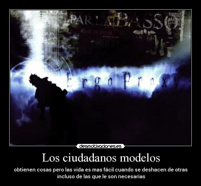 Los ciudadanos modelos - obtienen cosas pero las vida es mas fácil cuando se deshacen de otras
 incluso de las que le son necesarias