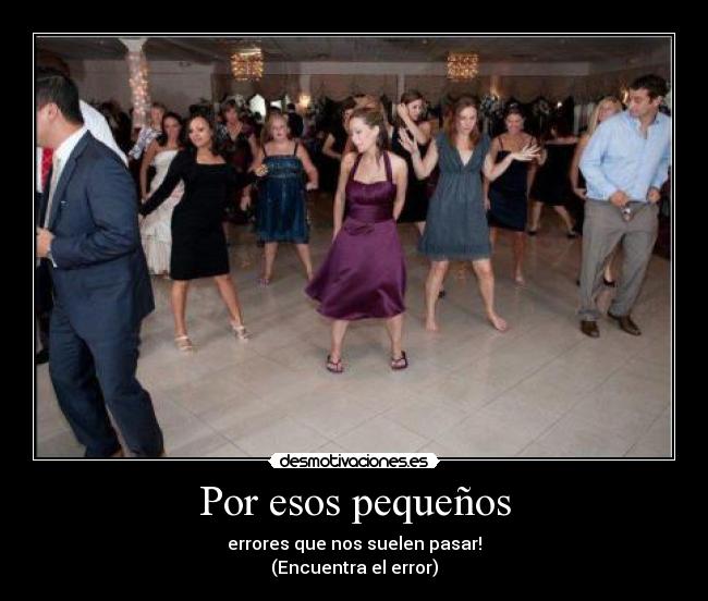 Por esos pequeños - errores que nos suelen pasar!
(Encuentra el error)