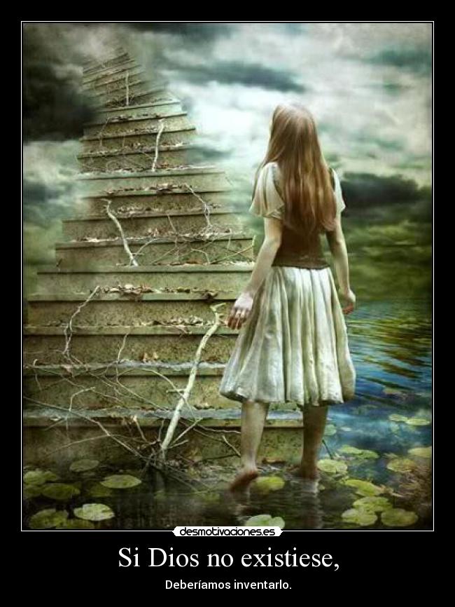 Si Dios no existiese, -