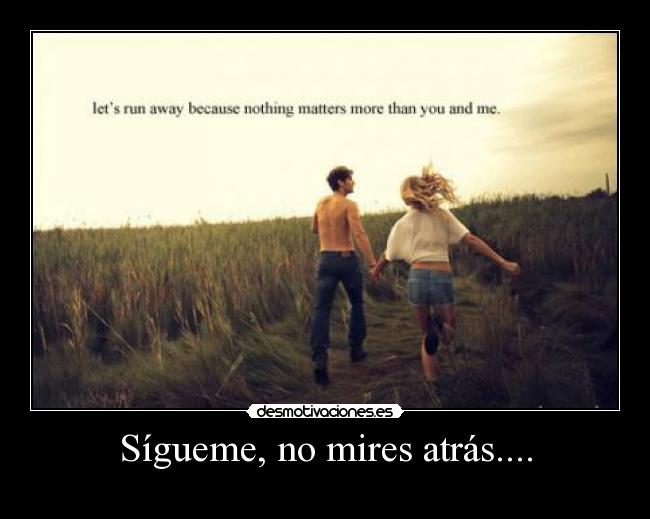Sígueme, no mires atrás.... -