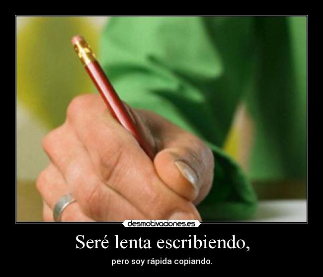 Seré lenta escribiendo, -