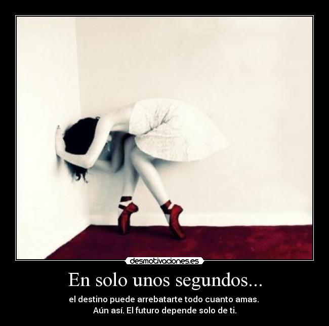 En solo unos segundos... - el destino puede arrebatarte todo cuanto amas.
Aún así. El futuro depende solo de ti.