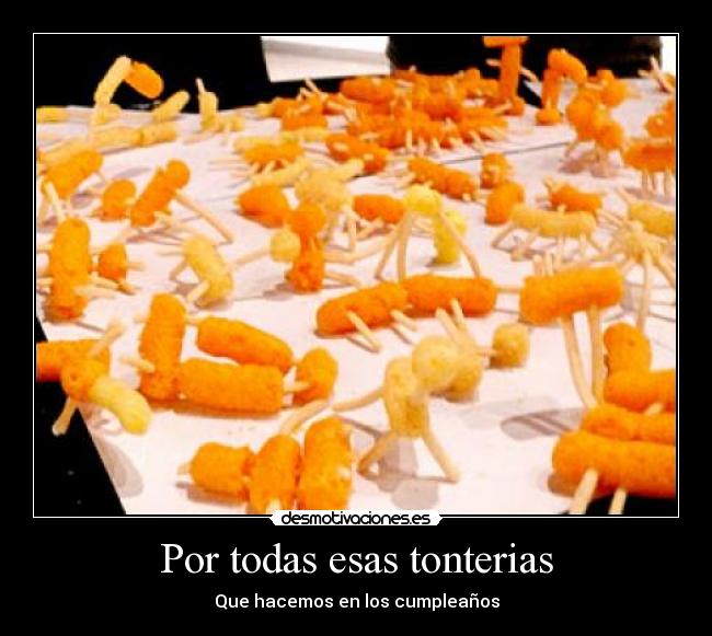 Por todas esas tonterias -