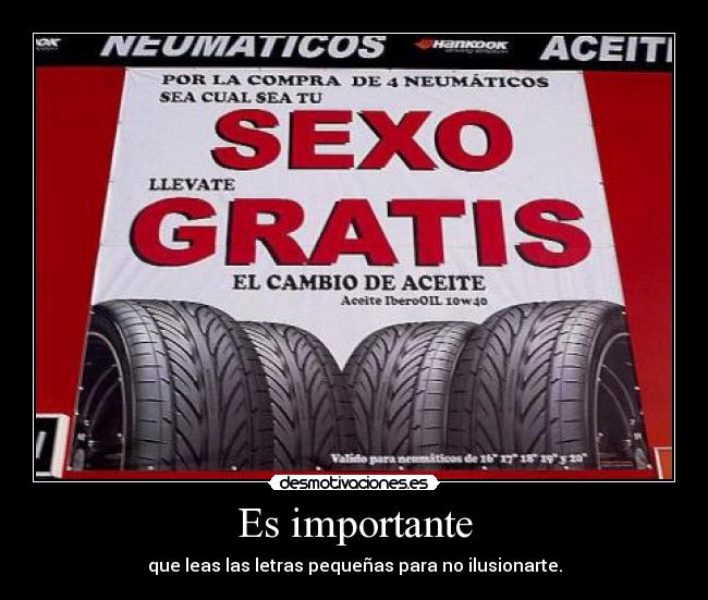 Es importante - que leas las letras pequeñas para no ilusionarte.