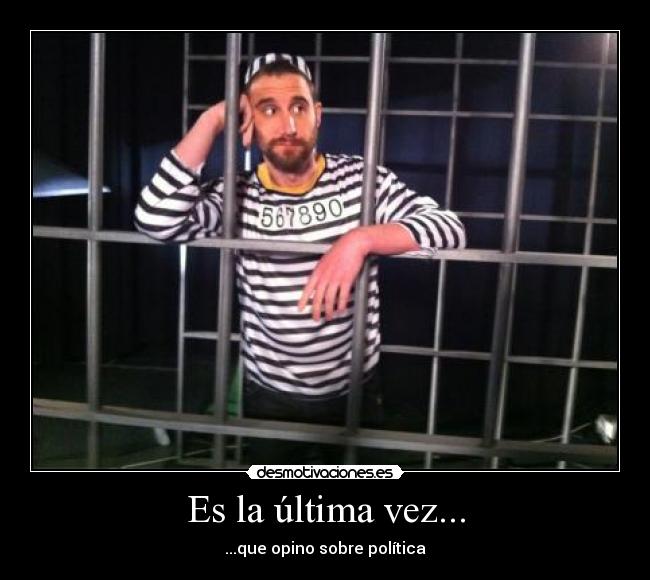 Es la última vez... - ...que opino sobre política