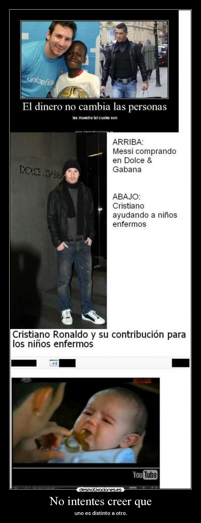 No intentes creer que - uno es distinto a otro.