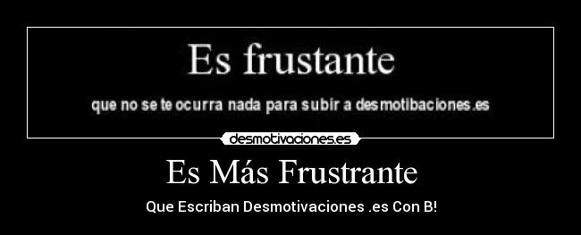 Es Más Frustrante - 