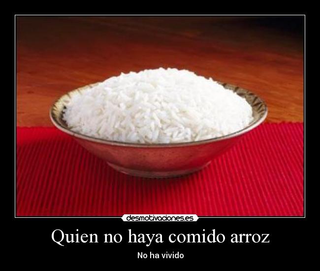 Quien no haya comido arroz - No ha vivido