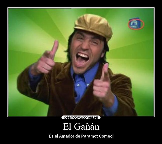 El Gañán - Es el Amador de Paramot Comedi