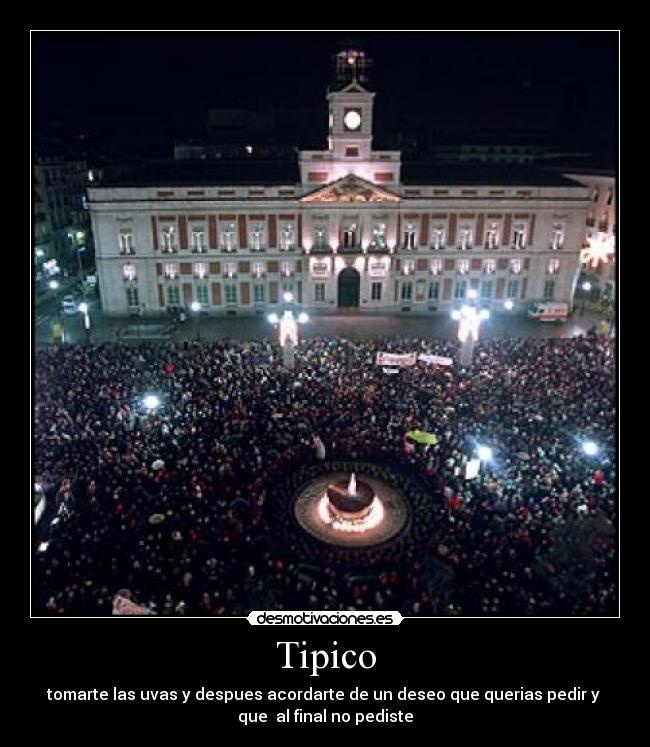 Tipico - tomarte las uvas y despues acordarte de un deseo que querias pedir y 
que  al final no pediste