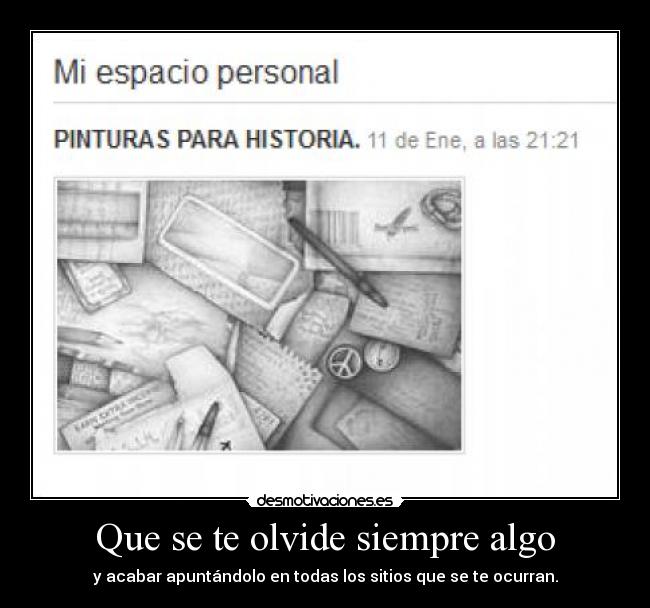 Que se te olvide siempre algo - y acabar apuntándolo en todas los sitios que se te ocurran.