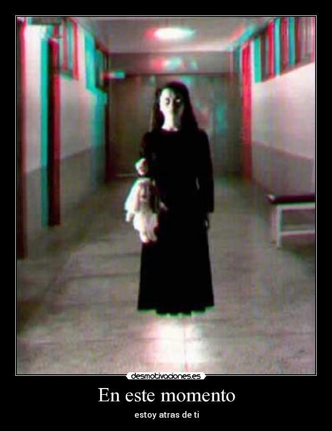 En este momento - estoy atras de ti