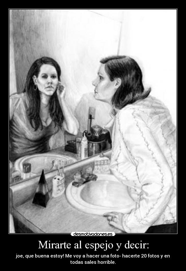 Mirarte al espejo y decir: -
