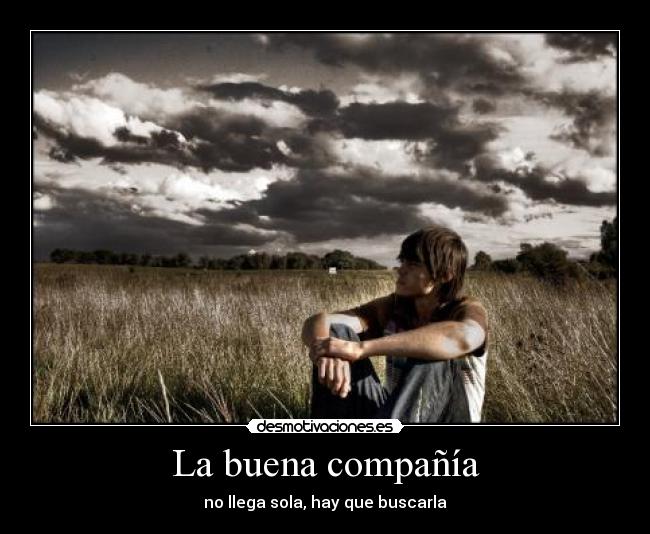 La buena compañía - no llega sola, hay que buscarla