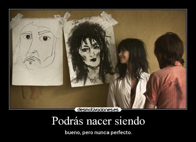 Podrás nacer siendo -