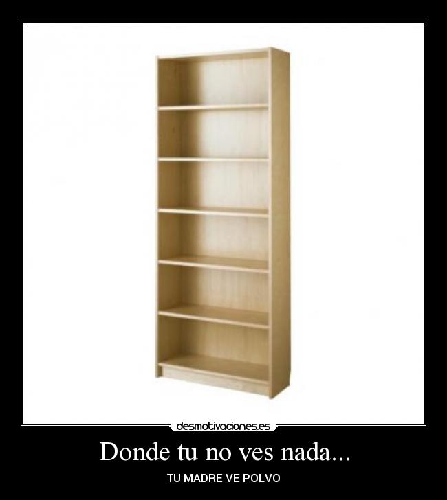 Donde tu no ves nada... - 