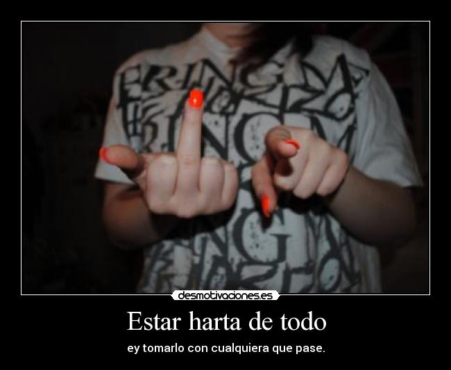 Estar harta de todo -