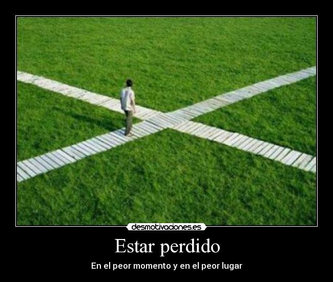 Estar perdido - En el peor momento y en el peor lugar