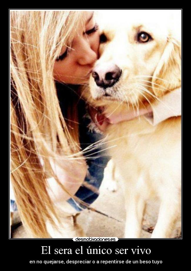 El sera el único ser vivo -