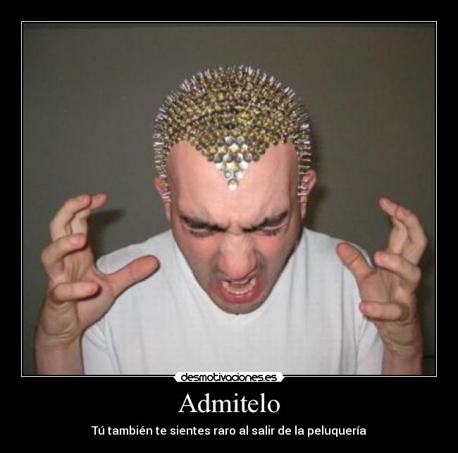 Admitelo - Tú también te sientes raro al salir de la peluquería