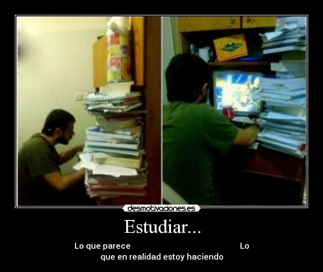 Estudiar... - Lo que parece Lo que en realidad estoy haciendo