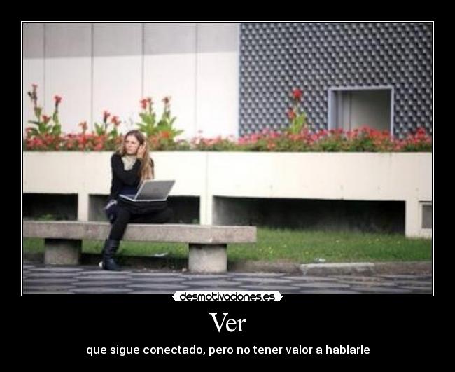 Ver - que sigue conectado, pero no tener valor a hablarle