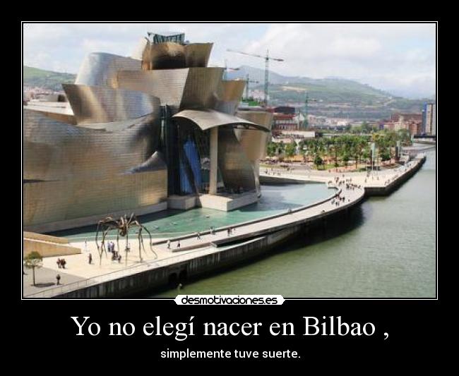 Yo no elegí nacer en Bilbao , - 