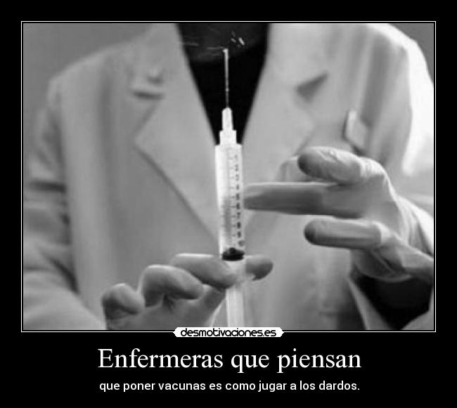 Enfermeras que piensan - que poner vacunas es como jugar a los dardos.