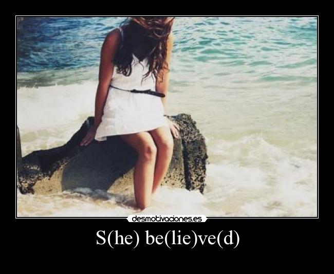 S(he) be(lie)ve(d) -