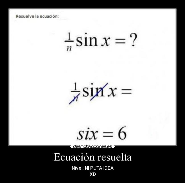 Ecuación resuelta - Nivel: NI PUTA IDEA
XD