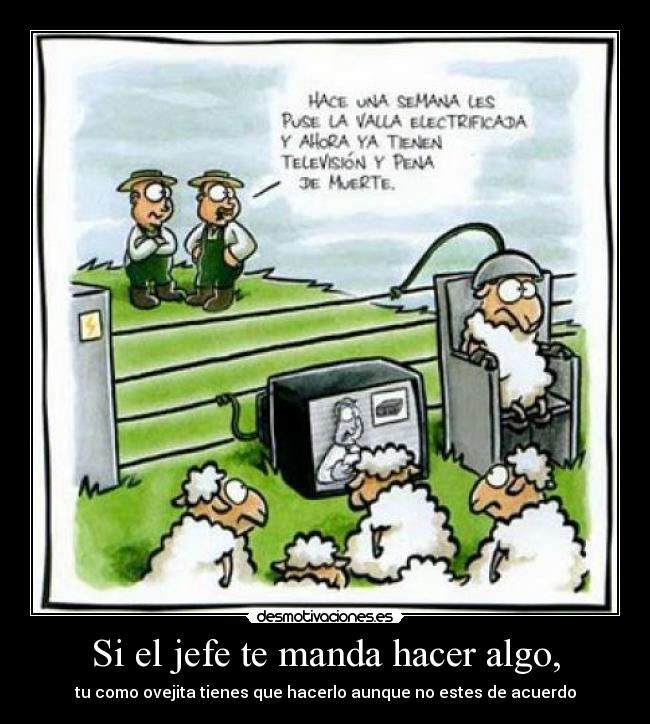 Si el jefe te manda hacer algo, -
