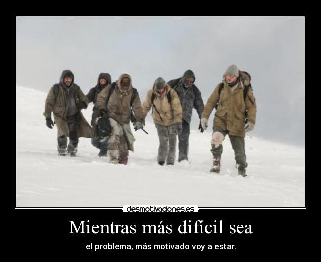 Mientras más difícil sea -