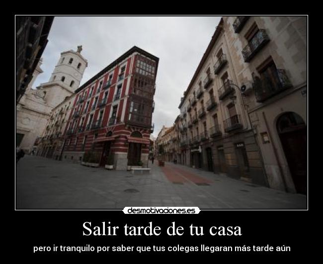 Salir tarde de tu casa - 