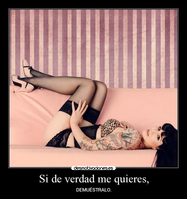 Si de verdad me quieres, -