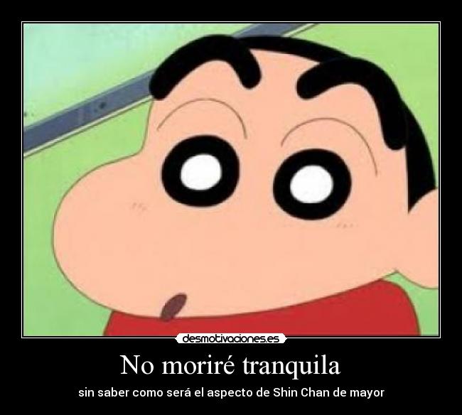 No moriré tranquila - sin saber como será el aspecto de Shin Chan de mayor