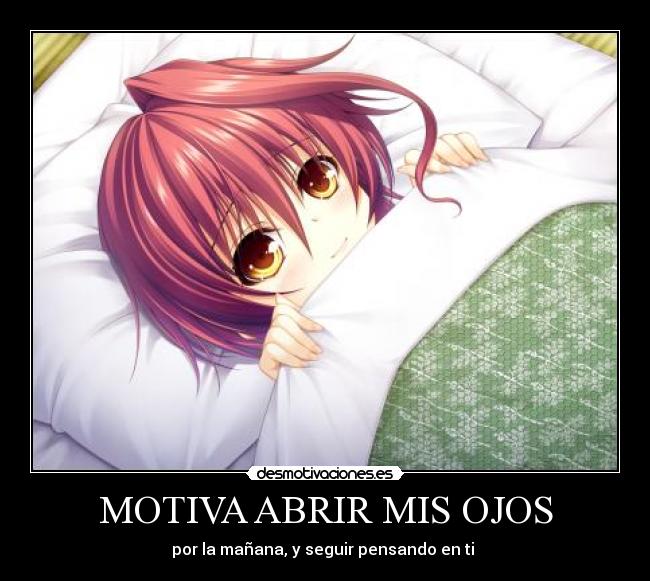 MOTIVA ABRIR MIS OJOS - por la mañana, y seguir pensando en ti ♥