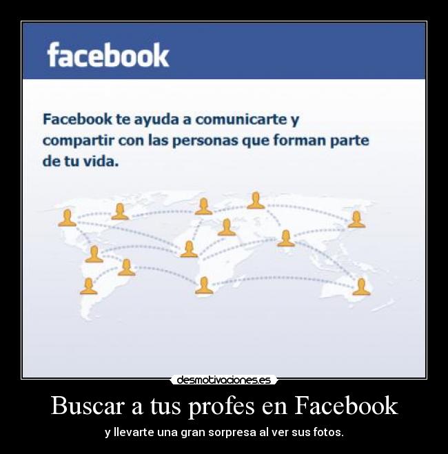 Buscar a tus profes en Facebook - y llevarte una gran sorpresa al ver sus fotos.