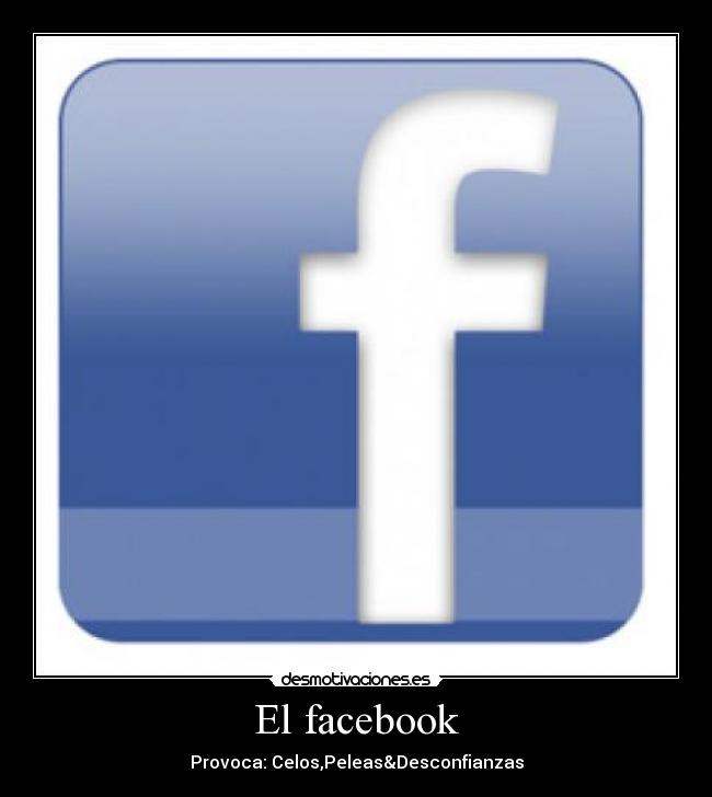 El facebook - Provoca: Celos,Peleas&Desconfianzas
