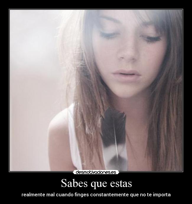 Sabes que estas - realmente mal cuando finges constantemente que no te importa