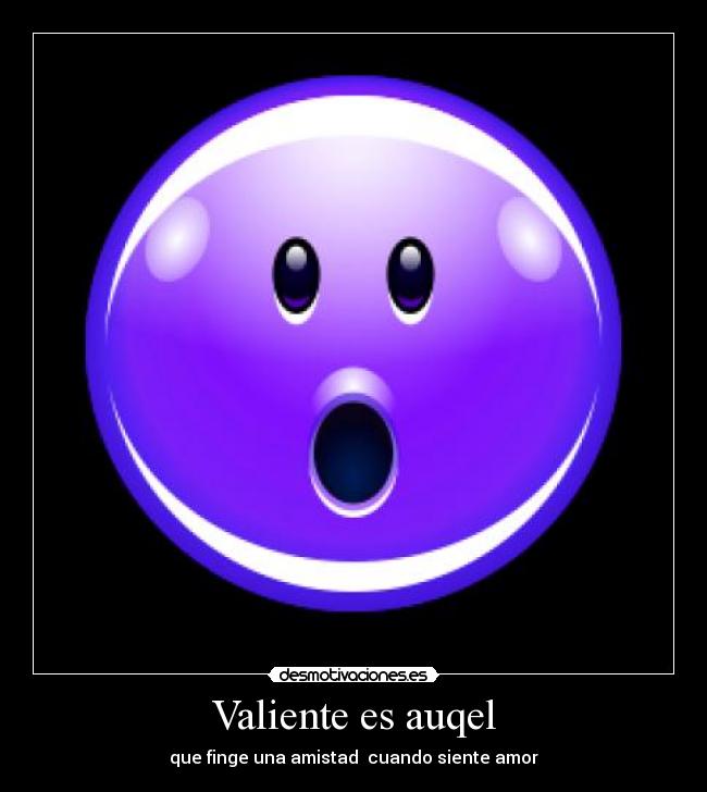 Valiente es auqel - 