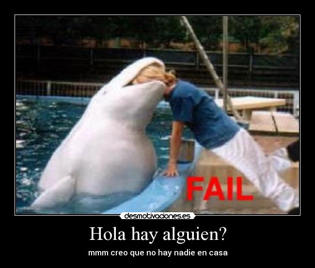 Hola hay alguien? - mmm creo que no hay nadie en casa