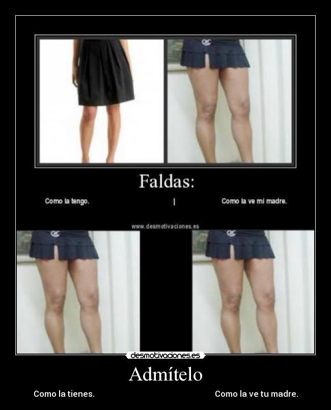 Admítelo - Como la tienes.                                                           Como la ve tu madre.