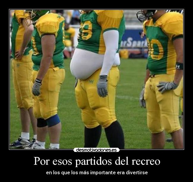 Por esos partidos del recreo - en los que los más importante era divertirse