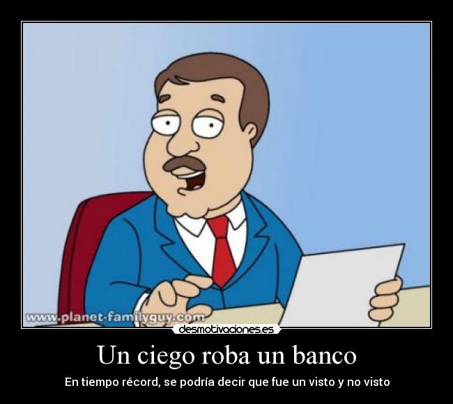 Un ciego roba un banco - En tiempo récord, se podría decir que fue un visto y no visto